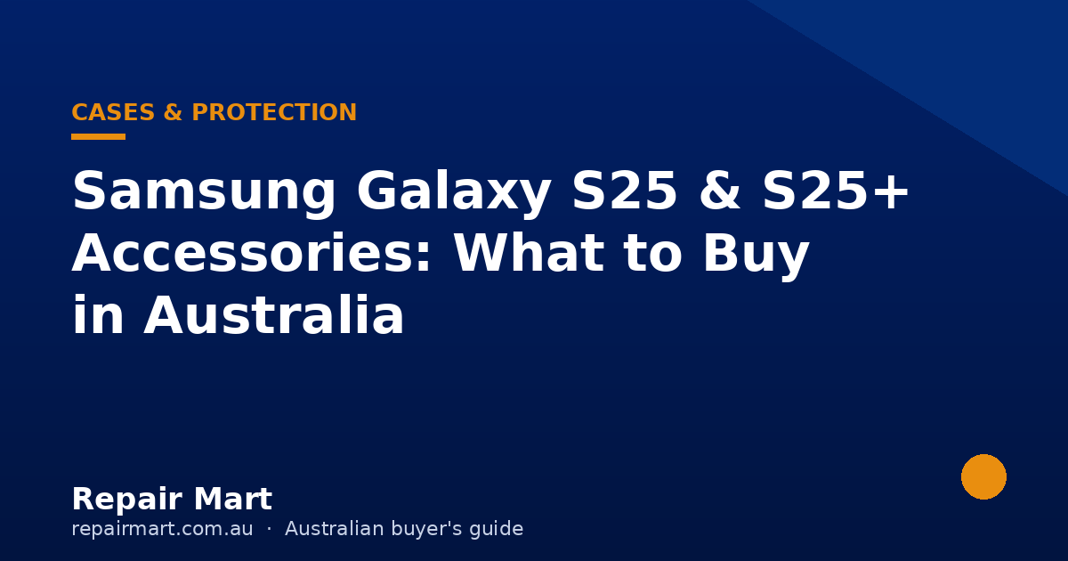 Samsung Galaxy S25 & S25+ Accessories: What to Buy in Australia