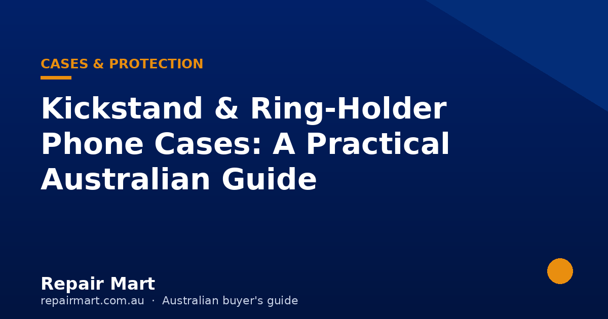 Kickstand & Ring-Holder Phone Cases: A Practical Australian Guide