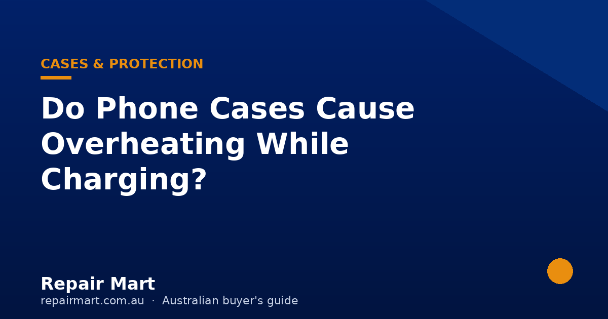 Do Phone Cases Cause Overheating While Charging? (Australian Heat Test)