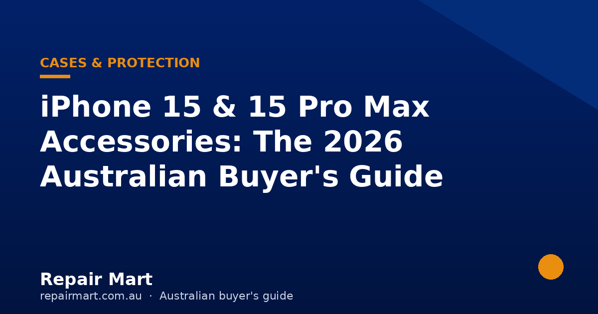 iPhone 15 & 15 Pro Max Accessories: The 2026 Australian Buyer's Guide