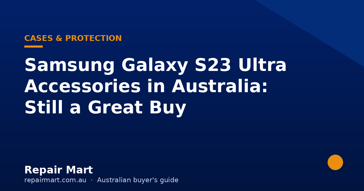 Samsung Galaxy S23 Ultra Accessories in Australia: Still a Great Buy