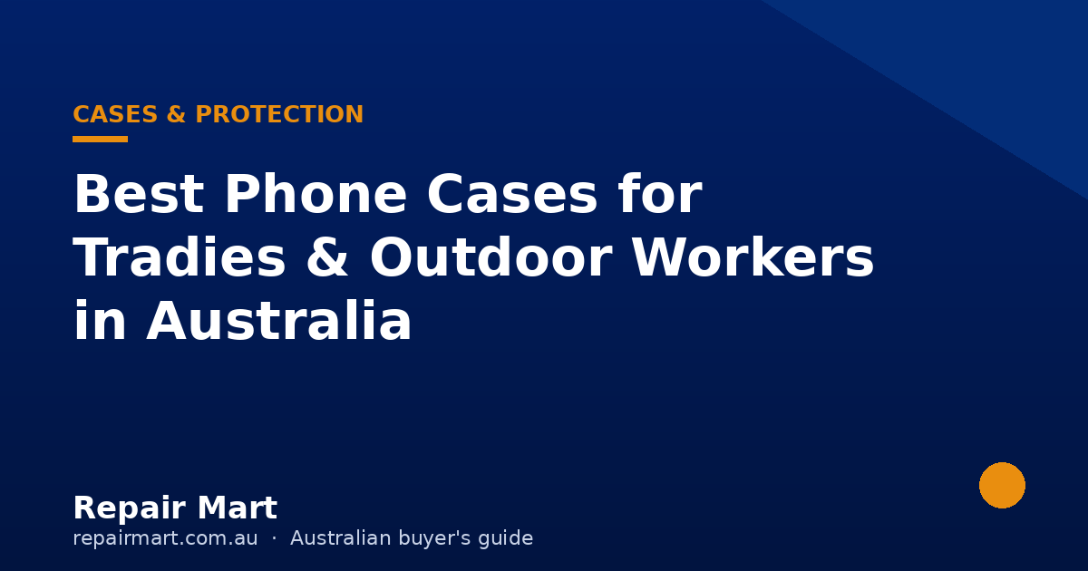 Best Phone Cases for Tradies & Outdoor Workers in Australia