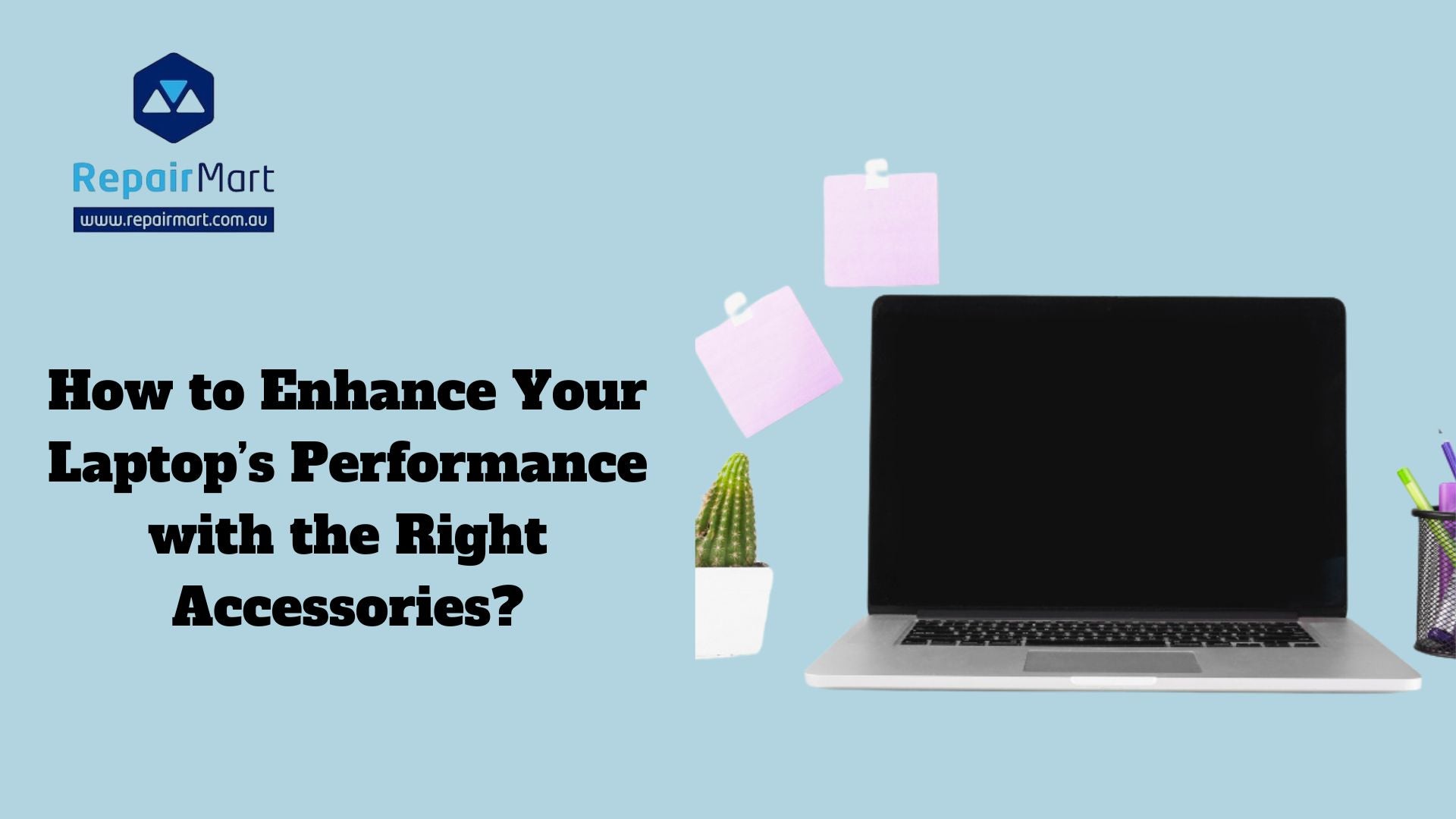 How to Enhance Your Laptop’s Performance with the Right Accessories?