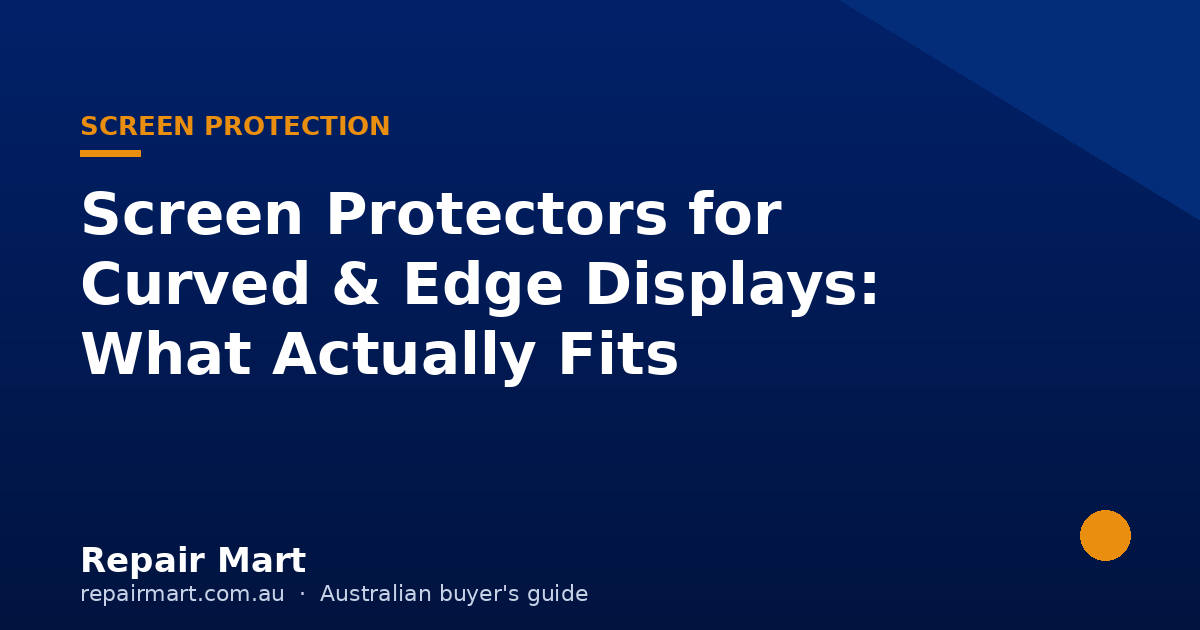 Screen Protectors for Curved & Edge Displays: What Actually Fits